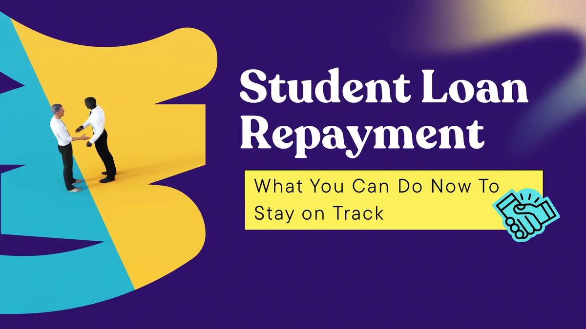 Student Loan Repayment in 2026: What You Can Do Now to Stay on Track