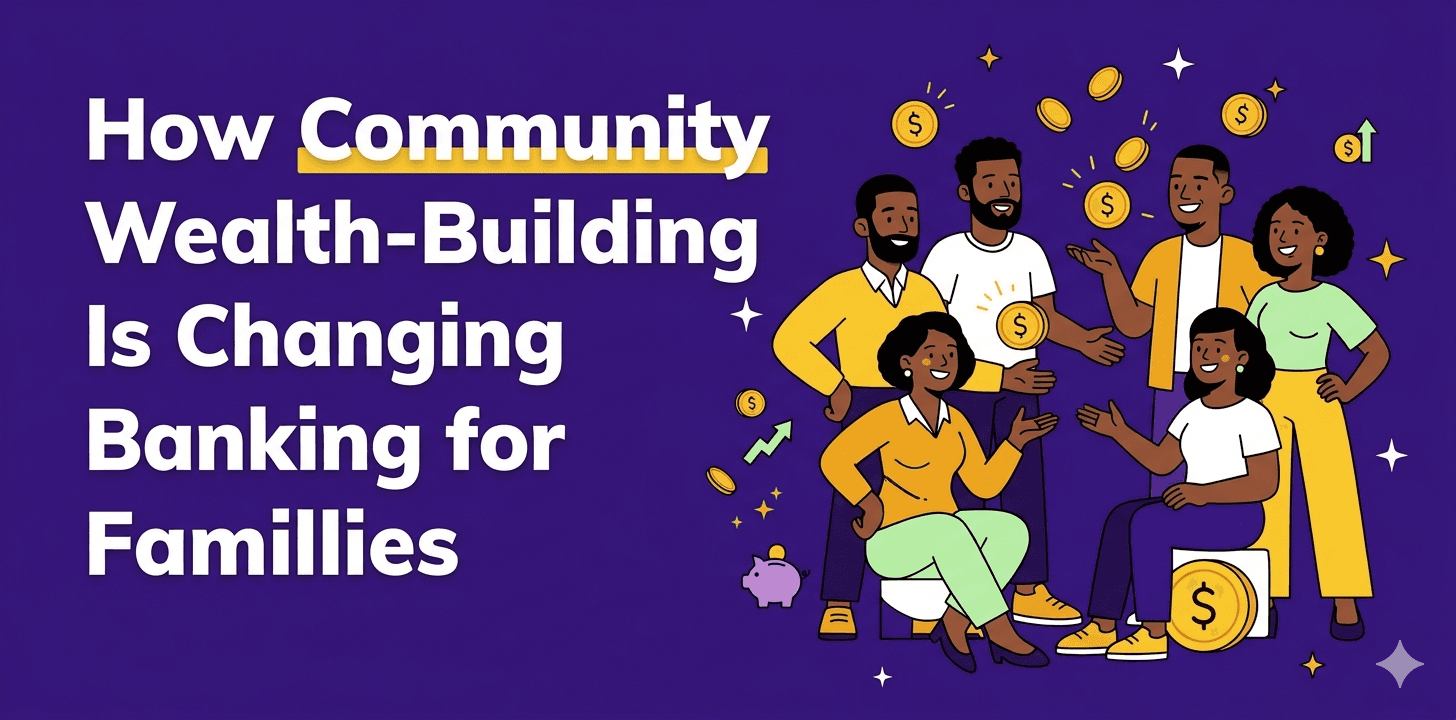 How Community Wealth Building Is Changing Banking For Families